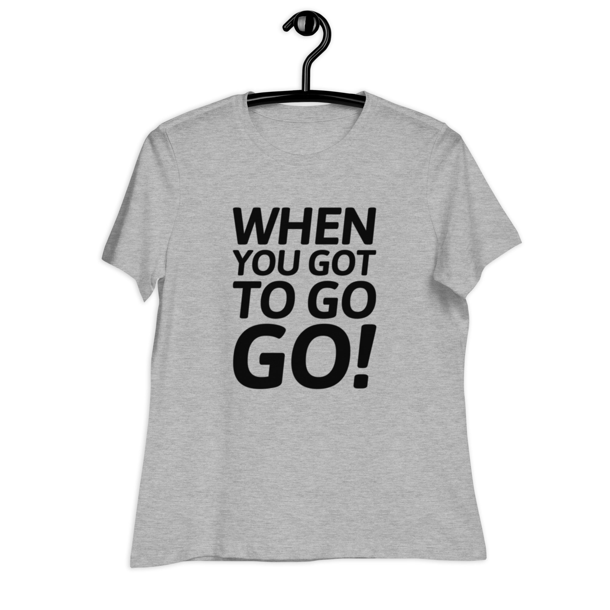 When You Got to Go, Go! Trucker T-Shirt for Women | POD Sarto