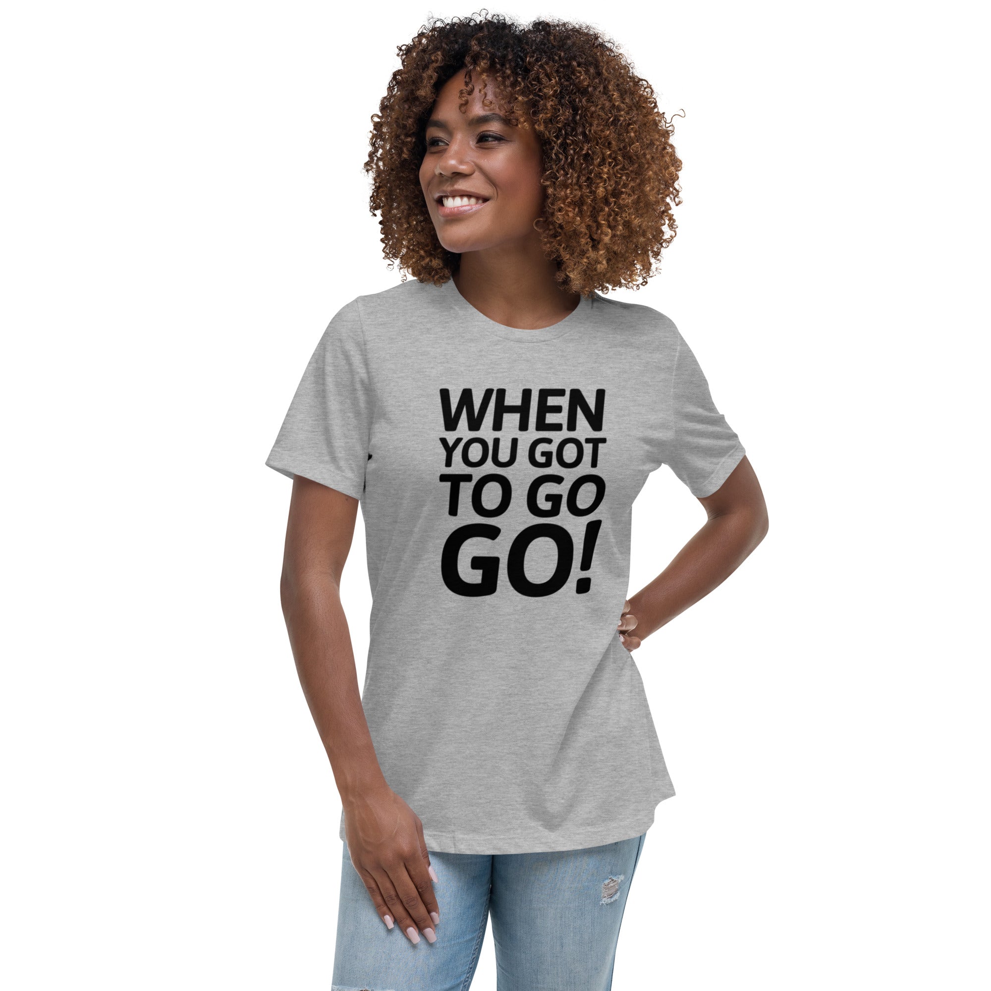 When You Got to Go, Go! Trucker T-Shirt for Women | POD Sarto