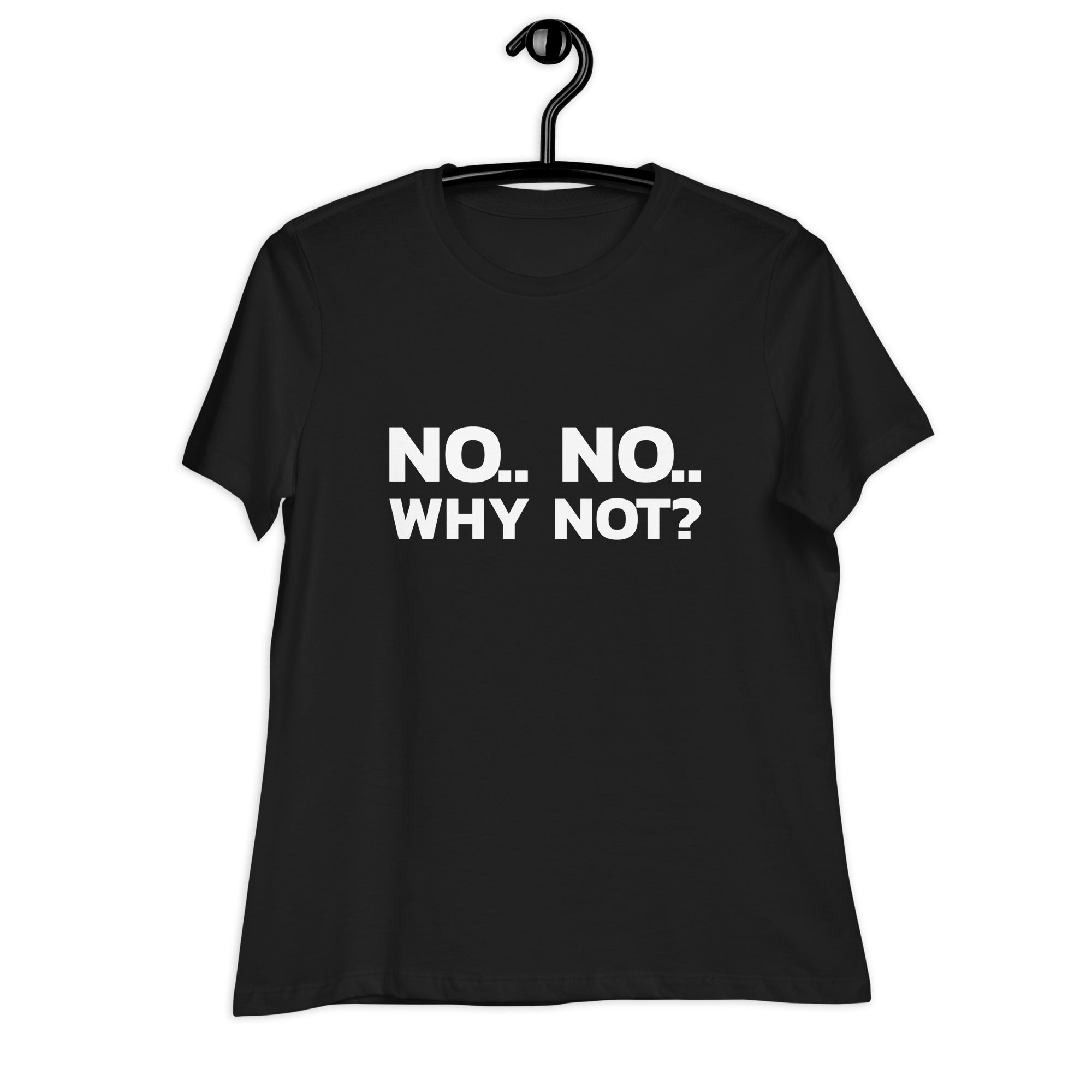 No..No.. Why Not? T-Shirt for Women - POD Sarto