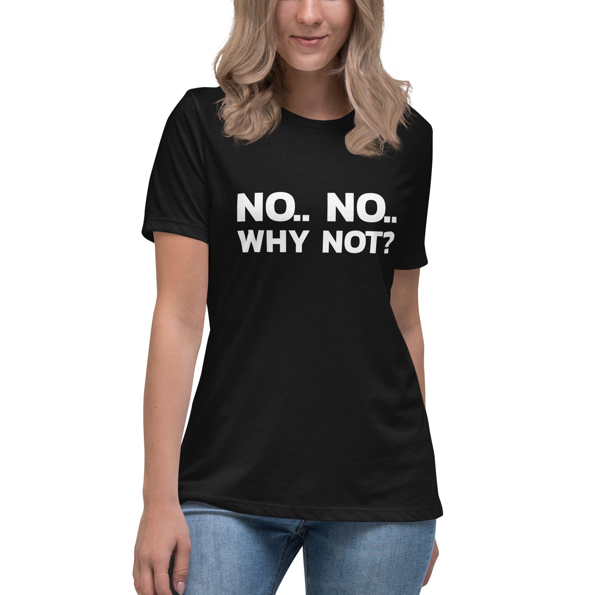 No..No.. Why Not? T-Shirt for Women - POD Sarto