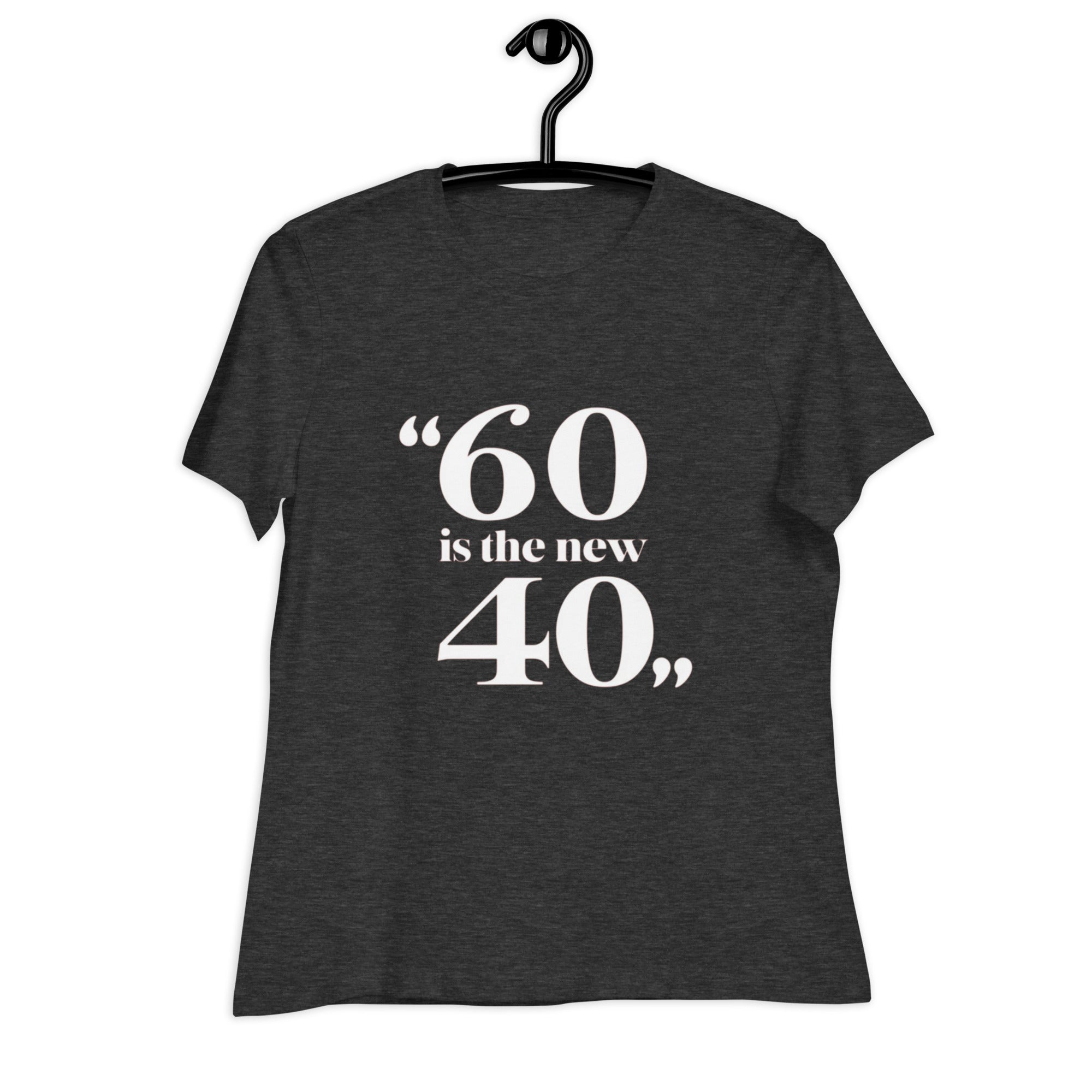 60 is the new 40 T-Shirt for Women - POD Sarto