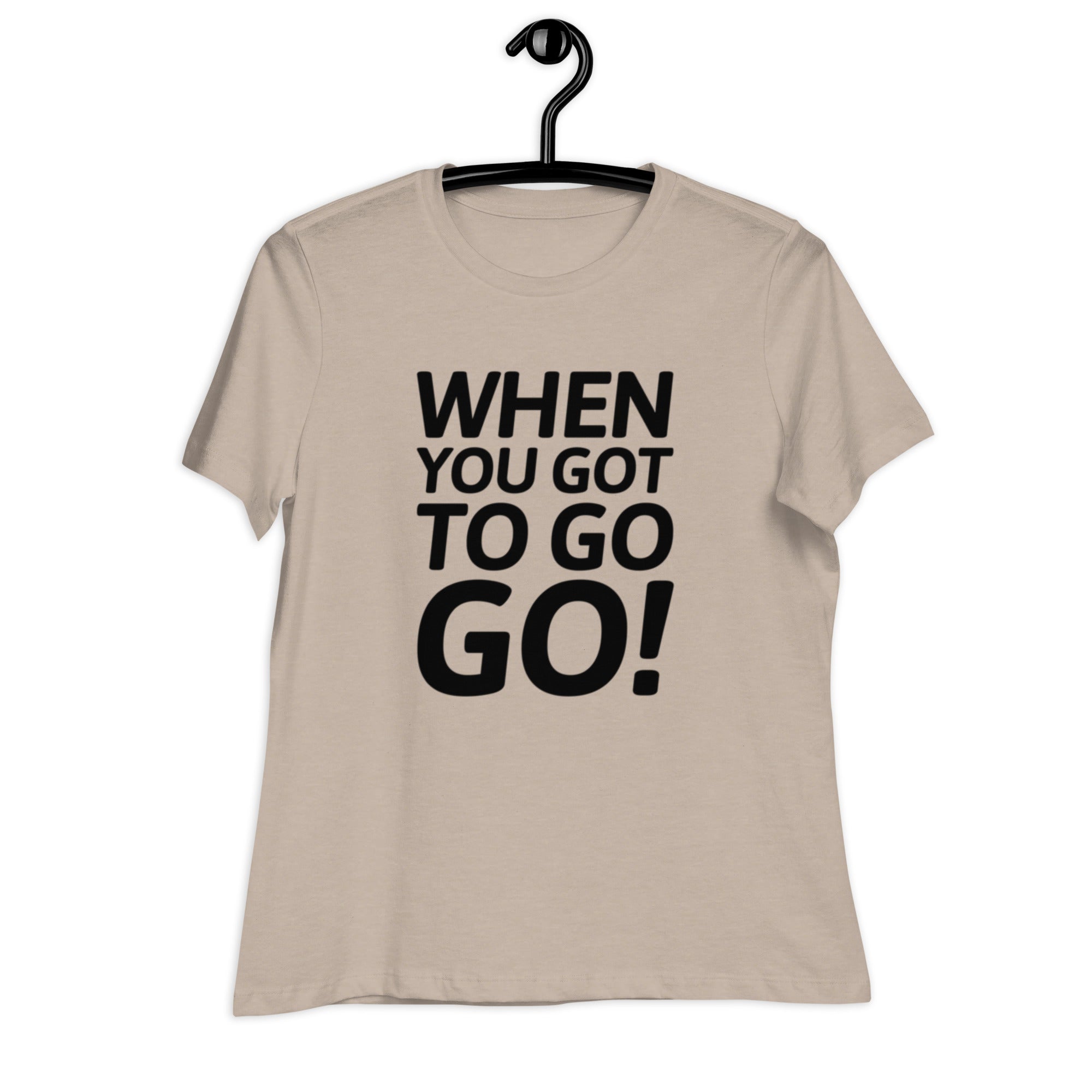 When You Got to Go, Go! Trucker T-Shirt for Women | POD Sarto