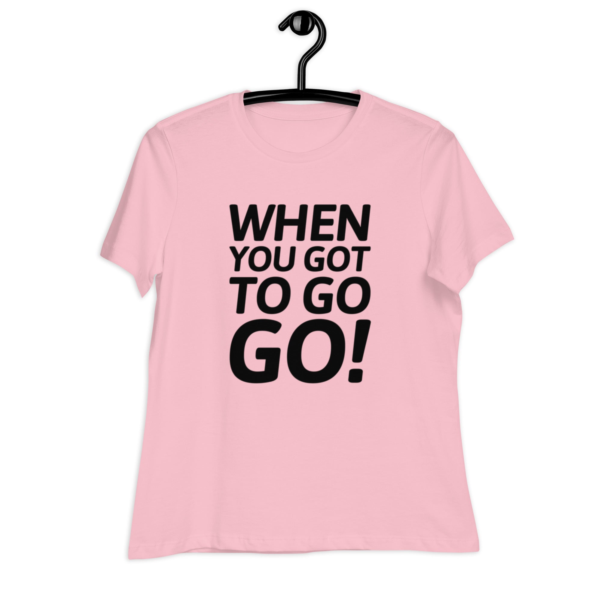 When You Got to Go, Go! Trucker T-Shirt for Women | POD Sarto