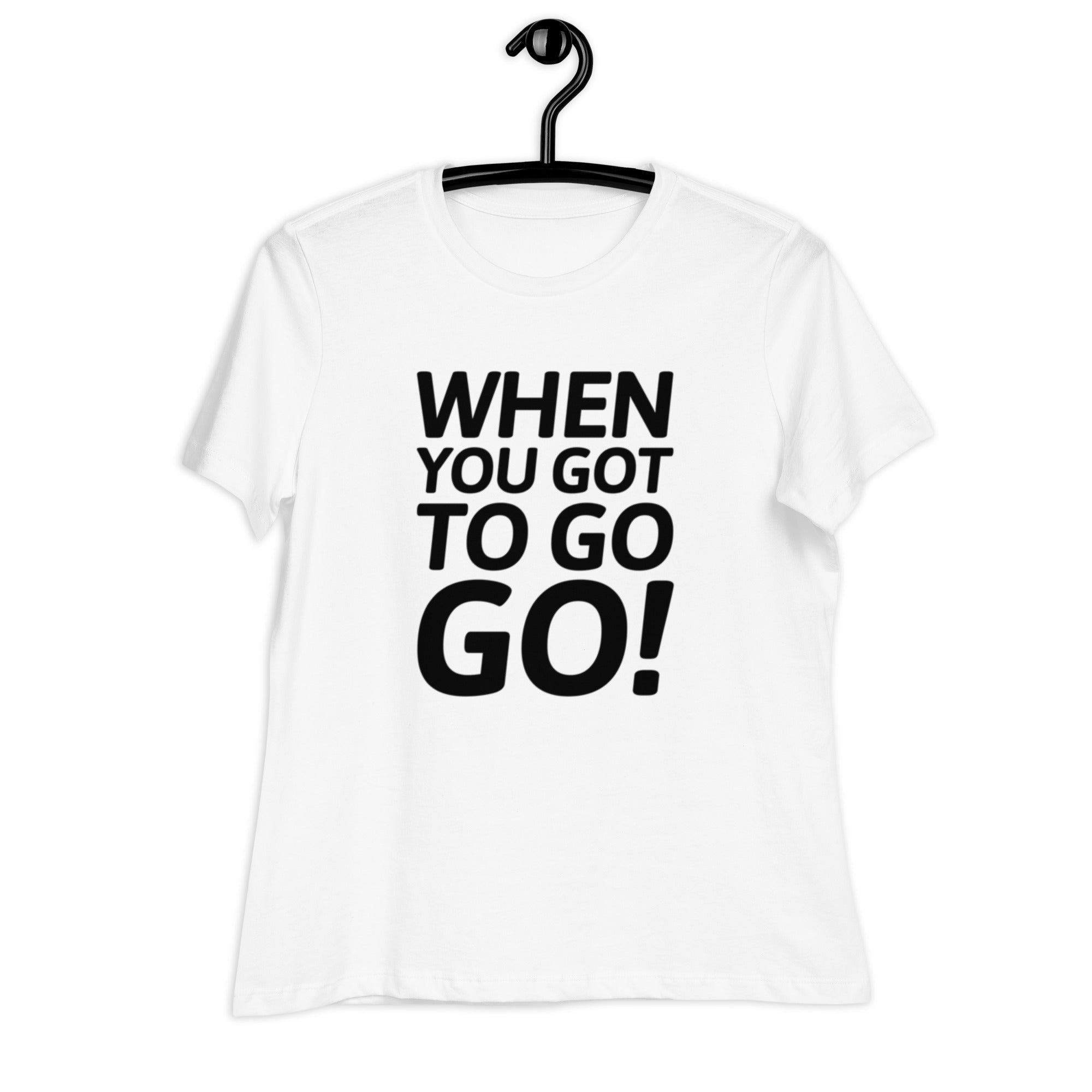 When You Got to Go, Go! Trucker T-Shirt for Women | POD Sarto